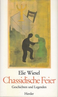 Buch: Chassidische Feier, Geschichten und Legenden, Wiesel, Elie, 1988, Herder