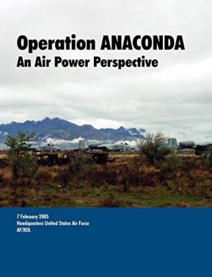 Operation ANACONDA: An Air Power perspective.                                  
