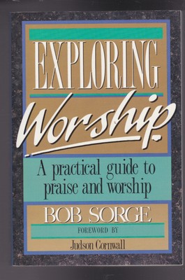 Exploring Worship: A Practical Guide to Praise & Worship Paperback 1987