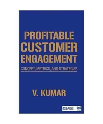 Profitable Customer Engagement: Concept, Metrics and Strategies, V. Kumar