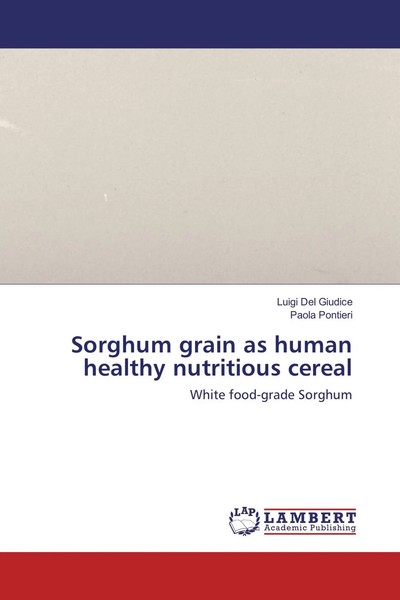 Luigi Del Giudice (U. A.) | Sorghum Grain As Human Healthy Nutritious Cereal-image