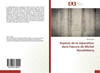 Aspects De La SéParation Dans L'¿Uvre De Michel Houellebecq Olivia Studer