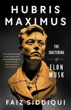 Hubris Maximus: The Shattering of Elon Musk by Faiz Siddiqui - Paperback