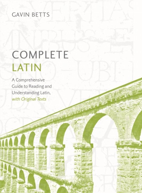 Complete Latin Beginner to Intermediate Book and Audio Course by Gavin Betts