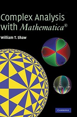COMPLEX ANALYSIS WITH MATHEMATICA By William T. Shaw - Hardcover