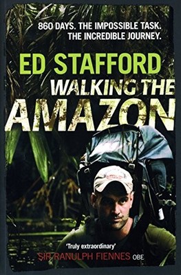 Walking the Amazon: 860 Days. The Impossible Task. Th by Stafford, Ed 0753515636
