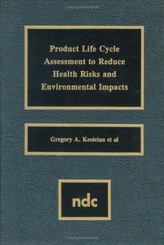 Product Life Cycle Assessment to Reduce Health Risks and Environmental Impacts