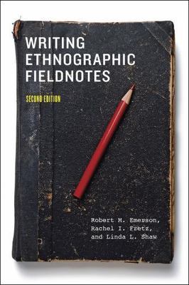 Writing Ethnographic Fieldnotes, Second Edition [Chicago Guides to Writing, Edit