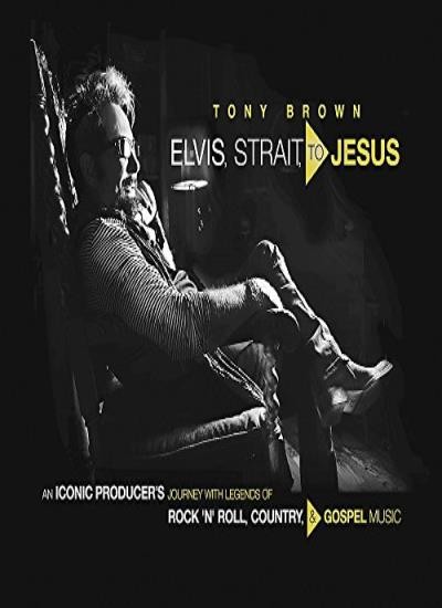 Elvis, Strait, to Jesus: An Iconic Producer's J. Brown.#+,.#+,.#+,.#+,.#
