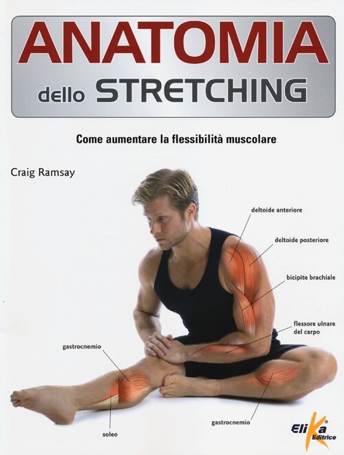 Anatomia dello stretching. Come aumentare la flessibilità muscolare - Rams...