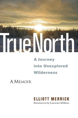 True North: A Journey into Unexplored Wilderness by Elliott Merrick (English) Pa