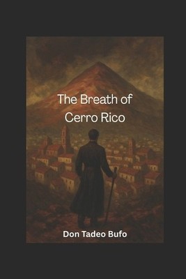The Breath of Cerro Rico By Tadeo Bufo - New Copy - 9798263922184