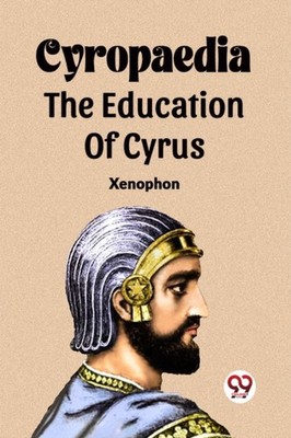 CYROPAEDIA THE EDUCATION OF CYRUS by XENOPHON Paperback Self Help Business