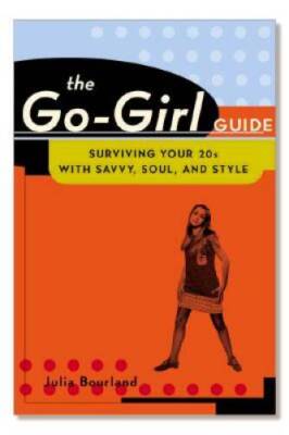 The Go-Girl Guide : Surviving Your 20s with Savvy, Soul, and Style - VERY GOOD