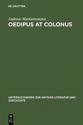 Oedipus at Colonus: Sophocles, Athens, and the World by Andreas Markantonatos (E