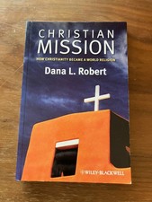 Dana L Robert / Christian Mission How Christianity Became a World Religion 2009