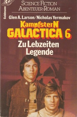 Glen A. Larson / Robert Thurston: Kampfstern Galactica 6, Zu Lebzeiten Legende