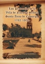 Los Protocolos de La Villa de Nuestra Senora Santa Anna de Camargo. 1762-1809. b