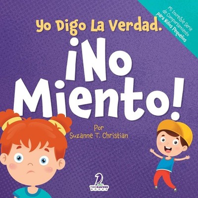 Yo Digo La Verdad. ¡No Miento!: Un Cuento Infantil Que Fomenta La Honestidad Y L