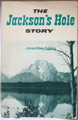THE JACKSON'S HOLE STORY By Josephine Fabian *Excellent Condition*