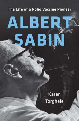 Albert Sabin The Life of a Polio Vaccine Pioneer - Karen Torghele - HBK - VGC