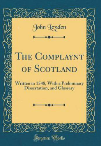 The Complaynt Of Scotland Written In 1548 With A Preliminary Dissertation And Glossary Classic Reprint By John Leyden 18 Hardcover For Sale Online Ebay