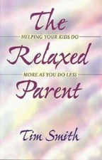 The Relaxed Parent : Helping Your Kids Do M- 9781881273608, Tim Smith, paperback