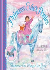 Princess Evie's Ponies: Shimmer the Magic Ice Pony-Sarah Kilbride, Sophie Tille