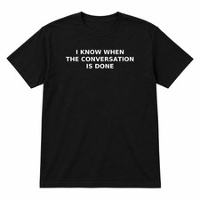 Funny Introvert T-Shirt I Know When The Conversation Is Done Black Unisex S-3XL