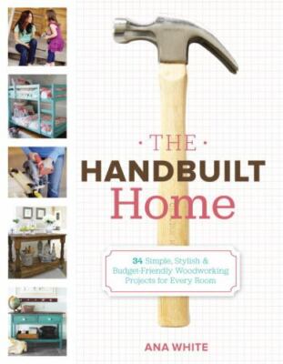 The Handbuilt Home : 34 Simple Stylish and Budget-Friendly Woodworking Projects