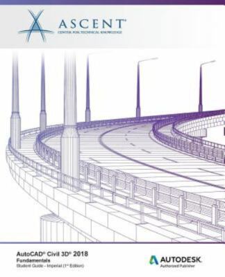 AutoCAD Civil 3D 2018 Fundamentals - Imperial: Autodesk Authorized Publisher by