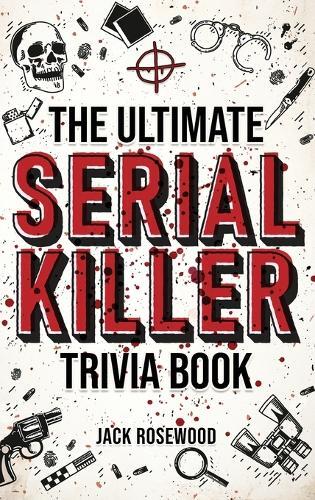 Jack Rosewood Ultimate Serial Killer Trivia Book (Copertina rigida)