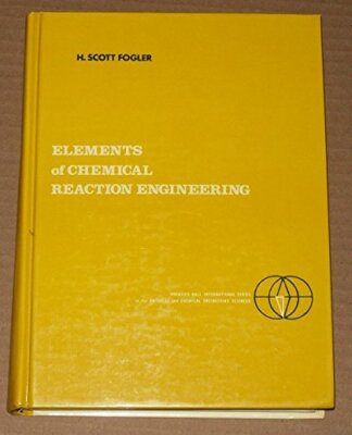 Elements of Chemical Reaction Engineering by Scott Fogler