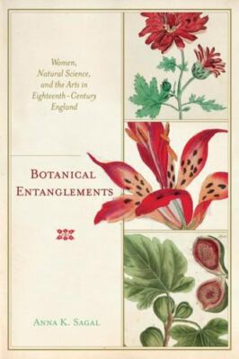 Botanical Entanglements : Women, Natural Science, and the Arts in Eighteenth-...