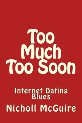 Too Much Too Soon: Internet Dating Blues by Nicholl McGuire (English) Paperback