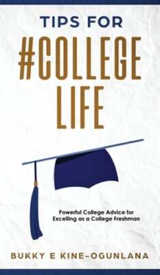 Tips for #CollegeLife: Powerful College Advice for Excelling as a College: New
