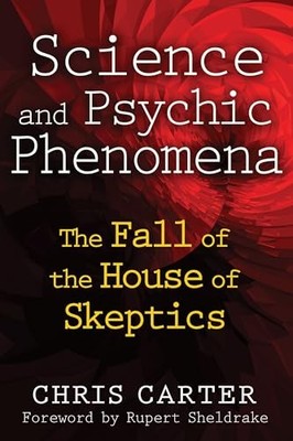 Science and Psychic Phenomena: The Fal..., Chris Carter