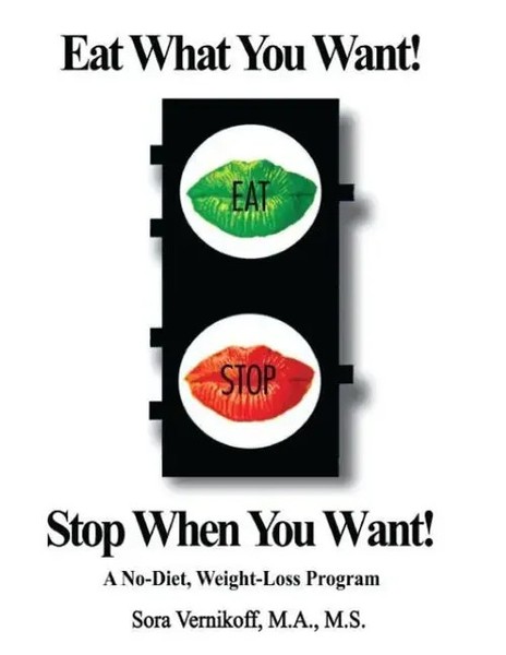 Eat What You Want! Stop When You Want! A No-Diet, Weight-Loss Program Vernikoff-image
