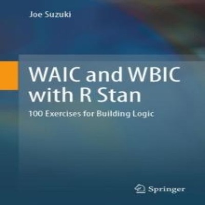 WAIC and WBIC with R Stan 100 Exercises for Building Logic Joe Su