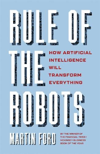Rule of the Robots: How Artificial Intelligence Will by Martin Ford HARDBACK - Image 7