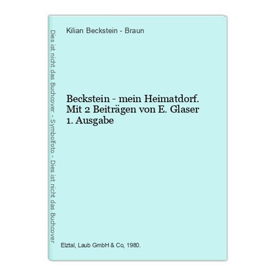 Beckstein - mein Heimatdorf. Mit 2 Beiträgen von E.Glaser 1. Ausgabe Beckstein -