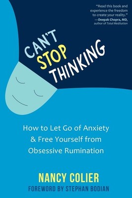 Can't Stop Thinking: How to Let Go of Anxiety and Free Yourself from Obsessive R