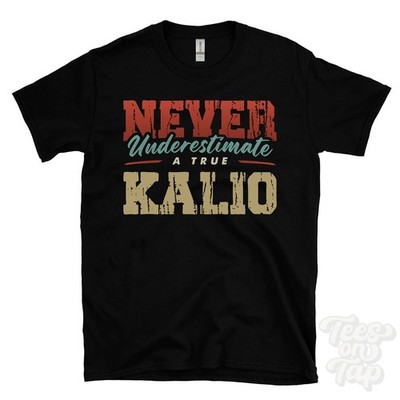 NEVER UNDERESTIMATE A TRUE KALIO T-SHIRT - Wear Your Name Proudly
