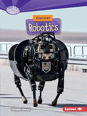 DISCOVER ROBOTICS (WHAT'S COOL ABOUT SCIENCE: SEARCHLIGHT By Douglas Hustad *VG*