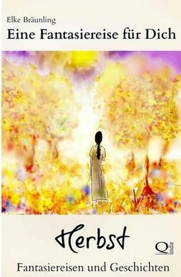 Eine Fantasiereise fr Dich - HERBST: Fantasiereisen f?r Kinder by Elke Br?unling