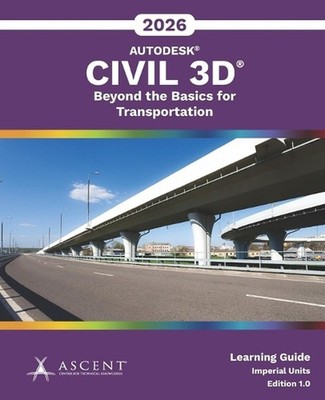 Autodesk Civil 3D 2026: Beyond the Basics for Transportation (Imperial Units) by