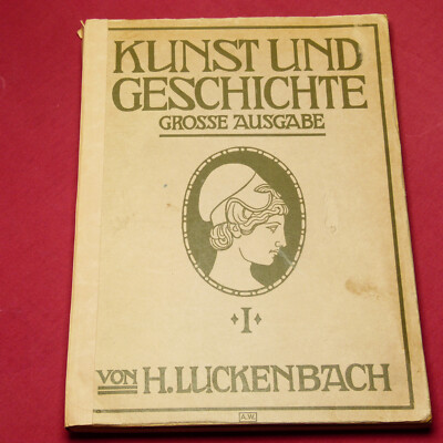 Dr. H. Luckenbach- Kunst Und Geschichte,Große Ausgabe,Erster Teil-Altertum, 1915