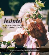 Jesintel: Living Wisdom from Coast Salish Eld...