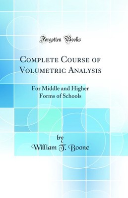 Complete Course of Volumetric Analysis: For Middle and Higher Forms of Schools