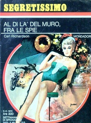 AL DI LA' DEL MURO, ZWISCHEN DEN SPIONEN RICHARDON CARL MONDADORI 1970 SEHR GEHEIM
